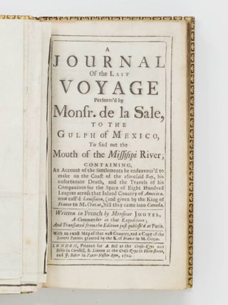 A Journal of the Last Voyage Perform'd by Monsr. de la Sale, to the Gulph of Mexico, To find Out the Mouth of the Missisipi [sic] River&hellip;