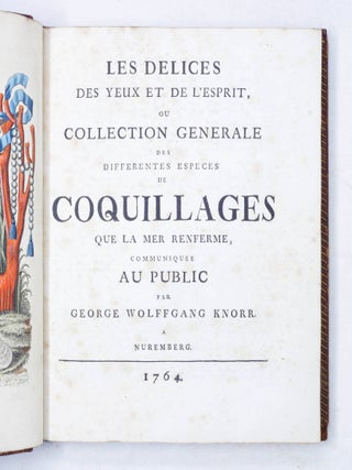 Les Delices des yeux et de l&rsquo;esprit, ou Collection Generale des differentes especes de Coquillages que la mer renferme, communiquee Au Public