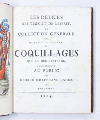 Les Delices des yeux et de l’esprit, ou Collection Generale des differentes especes de Coquillages que la mer renferme, communiquee Au Public