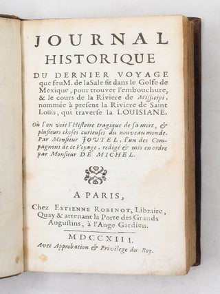 Journal Historique du Dernier Voyage que feu M. de laSale fit dans le Golfe de Mexique, pour trouver l'embouchure, & le cours de la Riviere de Missicipi, nomm&eacute;e &agrave; present la Riviere de Saint Lo&uuml;is, qui traverse la Louisiane...