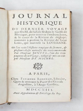 Journal Historique du Dernier Voyage que feu M. de laSale fit dans le Golfe de Mexique, pour trouver l'embouchure, & le cours de la Riviere de Missicipi, nomm&eacute;e &agrave; present la Riviere de Saint Lo&uuml;is, qui traverse la Louisiane...