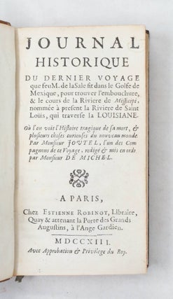 Journal Historique du Dernier Voyage que feu M. de laSale fit dans le Golfe de Mexique, pour trouver l'embouchure, & le cours de la Riviere de Missicipi, nommée à present la Riviere de Saint Loüis, qui traverse la Louisiane...