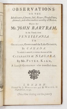 Observations on the Inhabitants, Climate, Soil, Rivers, Productions, Animals, and other matters worth of Notice... In his Travels from Pensilvania to Onondago, Oswego and the Lake Ontario, in Canada. To which is annex'd a curious Account of the Cataracts at Niagara. By Mr. Peter Kalm, A Swedish Gentleman who travelled there.