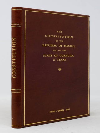 Item #6JLR0067 The Constitution of the Republic of Mexico, and of the State of Coahuila &...