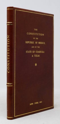 Item #6JLR0067 The Constitution of the Republic of Mexico, and of the State of Coahuila &...