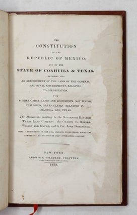 The Constitution of the Republic of Mexico, and of the State of Coahuila & Texas...