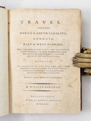 Travels through North and South Carolina, Georgia, East & West Florida, the Cherokee country, the extensive territories of the Muscogulges, or Creek Confederacy, and the country of the Chactaws&hellip;