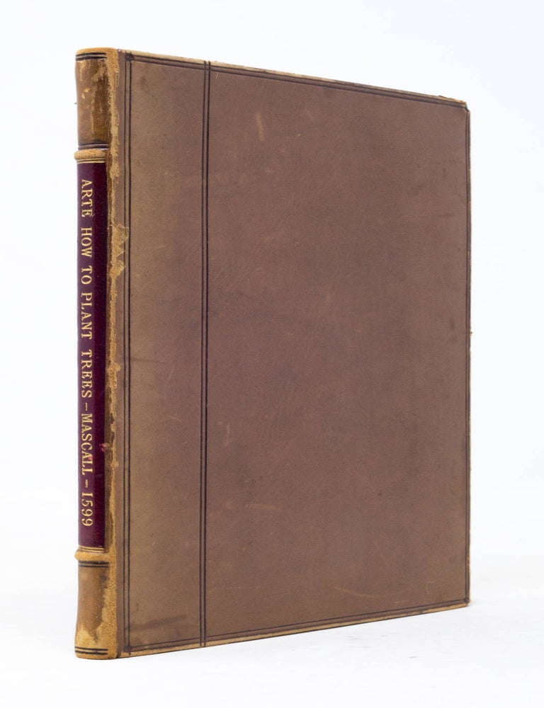 Item #6JLR0164 A Book of the Arte and manner how to Plant and Graffe all sorts of Trees, how to set Stones and sow Pepins, to make wilde Trees to graffe on, as also remedies and medecines. With diuers other new practises, by one of the Abbey of S. Vincent in France, practised with his own hands, devided into vij. Chapters, as heereafter more plainely shall appeare, with an addition in the end of this booke, of certain Dutch practises, set foorth and Englished by Leonard Mascall. Leonard Mascall.