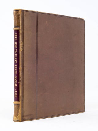 Item #6JLR0164 A Book of the Arte and manner how to Plant and Graffe all sorts of Trees, how to...