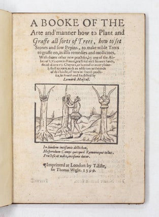 A Book of the Arte and manner how to Plant and Graffe all sorts of Trees, how to set Stones and sow Pepins, to make wilde Trees to graffe on, as also remedies and medecines. With diuers other new practises, by one of the Abbey of S. Vincent in France, practised with his own hands, devided into vij. Chapters, as heereafter more plainely shall appeare, with an addition in the end of this booke, of certain Dutch practises, set foorth and Englished by Leonard Mascall