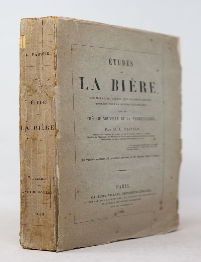Item #AMB0204 &Eacute;tudes sur la bi&egrave;re, ses maladies, causes qui les provoquent, proc&eacute;d&eacute; pour la rendre inalt&eacute;rable, avec une th&eacute;orie nouvelle de la fermentation, Par M. L. Pasteur, Membre de l'Institut de France et de la Soci&eacute;t&eacute; royale de Londres, Membre de l'Acad&eacute;mie de M&eacute;decine et de la Soci&eacute;t&eacute; centrale d'Agriculture de France, des Soci&eacute;t&eacute;s royale et m&eacute;dicale d&rsquo;Edimbourg, etc., etc. Louis Pasteur.