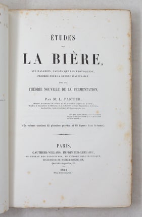 Études sur la bière, ses maladies, causes qui les provoquent, procédé pour la rendre inaltérable, avec une théorie nouvelle de la fermentation, Par M. L. Pasteur, Membre de l'Institut de France et de la Société royale de Londres, Membre de l'Académie de Médecine et de la Société centrale d'Agriculture de France, des Sociétés royale et médicale d’Edimbourg, etc., etc.