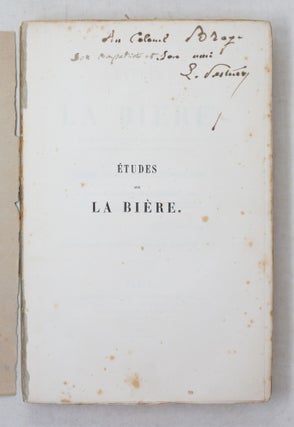 Études sur la bière, ses maladies, causes qui les provoquent, procédé pour la rendre inaltérable, avec une théorie nouvelle de la fermentation, Par M. L. Pasteur, Membre de l'Institut de France et de la Société royale de Londres, Membre de l'Académie de Médecine et de la Société centrale d'Agriculture de France, des Sociétés royale et médicale d’Edimbourg, etc., etc.