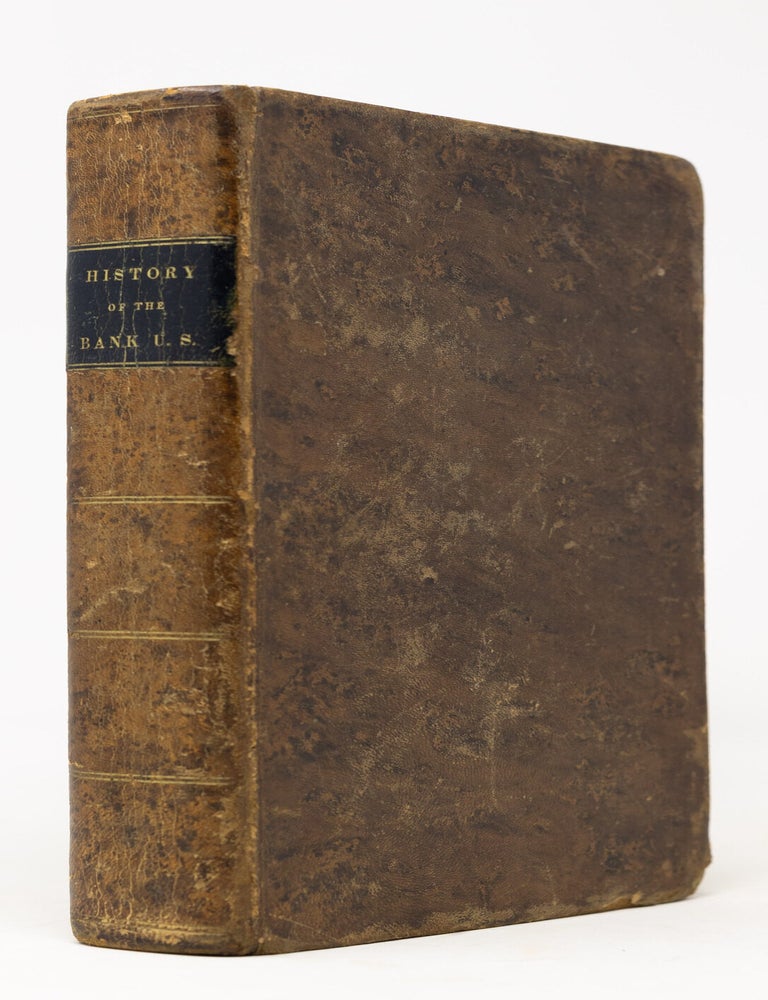 Item #CWK0002 Legislative and documentary history of the Bank of the United States including the original Bank of North America. Matthew St. Clair Clarke, D. A. Hall.
