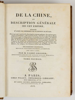 De la Chine, ou description g&eacute;n&eacute;rale de cet empire, r&eacute;dig&eacute;e d&rsquo;apr&egrave;s les m&eacute;moires de la mission de P&eacute;-Kin. Ouvrage qui contient la description topographique des quinze provinces de la Chine, celle de la Tartarie, des &icirc;les et des divers Etats tributaires qui en d&eacute;pendent; le nombre de ses villes; le tableau de sa population; les trois r&egrave;gnes de son histoire naturelle, rassembl&eacute;s et donn&eacute;s pour la premi&egrave;re fois avec quelque &eacute;tendue; et l&rsquo;expos&eacute; de toutes les connoissances acquises et parvenues jusqu&rsquo;ici en Europe sur le gouvernement, la religion, les lois, les m&oelig;urs, les usages, les sciences et les arts des Chinois. Troisi&egrave;me &eacute;dition, revue et consid&eacute;rablement augment&eacute;e. Avec deux cartes. . . Tome premier [-deuxi&egrave;me, -troisi&egrave;me, -quatri&egrave;me, -cinqui&egrave;me, -sixi&egrave;me, -septi&egrave;me]