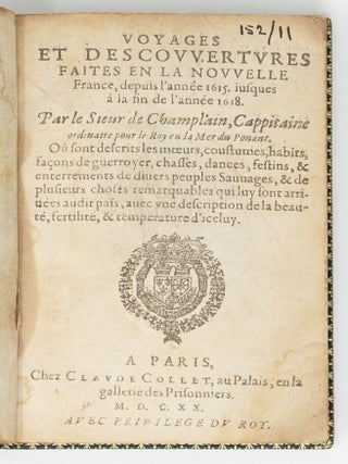 Voyages et descouvertures faites en la nouvelle France, depuis l&rsquo;ann&eacute;e 1618. Par le Sieur de Champlain, Cappitaine ordinaire pour le Roy en la Mer du Ponant. O&ugrave; sont descrits les m&oelig;urs, coustumes, habits, fa&ccedil;ons de guerroyer, chasses, dances, festins, & enterrements de diuers peuples Sauvages, & de plusieurs choses remarquables qui luy sont arriv&eacute;es audit pa&iuml;s, avec une description de la beaut&eacute;, fertilit&eacute;, & temperature d&rsquo;iceluy.