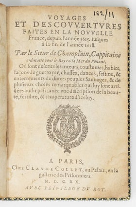Voyages et descouvertures faites en la nouvelle France, depuis l’année 1618. Par le Sieur de Champlain, Cappitaine ordinaire pour le Roy en la Mer du Ponant. Où sont descrits les mœurs, coustumes, habits, façons de guerroyer, chasses, dances, festins, & enterrements de diuers peuples Sauvages, & de plusieurs choses remarquables qui luy sont arrivées audit païs, avec une description de la beauté, fertilité, & temperature d’iceluy.