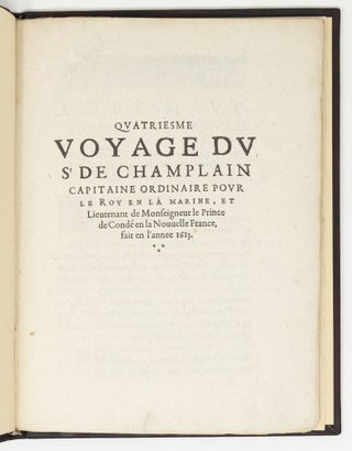 Quatriesme voyage du Sr de Champlain Capitaine Ordinaire pour le Roy en la marine, et Lieutenant de Monseigneur le Prince de Condé en la Nouvelle France, fait en l’annee 1613.