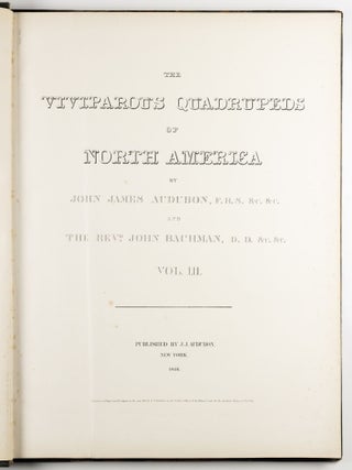 The viviparous quadrupeds of North America. By John James Audubon, F.R.S., &c., &c. and the Rev. John Bachman, D.D., &c., &c. Vol. I. [-Vol. II, Vol. III].