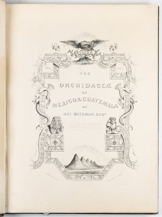 The Orchidace&aelig; of Mexico & Guatemala by Ja.s Bateman, Esq.re &ldquo;Like restless serpents, clothed in rainbow and fire, the parasites, starred with ten thousand blossoms flow around the grey trunks&rdquo; Shelley