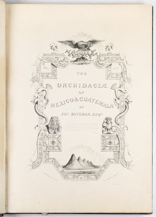 The Orchidaceæ of Mexico & Guatemala by Ja.s Bateman, Esq.re “Like restless serpents, clothed in rainbow and fire, the parasites, starred with ten thousand blossoms flow around the grey trunks” Shelley