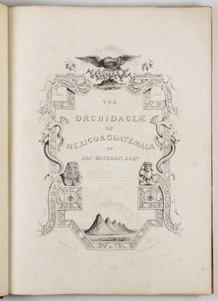 The Orchidaceæ of Mexico & Guatemala by Ja.s Bateman, Esq.re “Like restless serpents, clothed in rainbow and fire, the parasites, starred with ten thousand blossoms flow around the grey trunks” Shelley