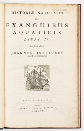 Historiæ naturalis De exanguibus aquaticis libri iv. Cum figuris Æneis. Joannes Jonstonus Med. D. concinnavit WITH Theatri universalis animalium pars quarta sive historiæ naturalis de exanguibus aquaticis libri iv. Cum Enumeratione Morborum quibus Medicamina ed his Animalibus petuntur, ac Notitia Animalium, ex quibus vicissim Remedia præstantissima possunt capi, cura Henrici Ruysch, M.D.