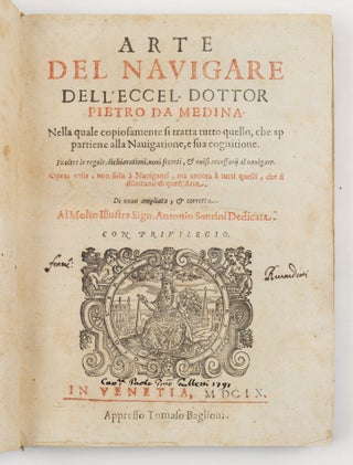 Arte del navigare dell’eccel. Dottor Pietro da Medina. Nella quale copiosamente si tratta tutto quello, che appartiene alla Nauigatione, e fua cognitione. In oltre le regole, dichiarationi, noui secreti, & auisi necessarii al nauigare. Opera vtile, non solo à Nauiganti, ma ancora à tutti quelli, che si dilettano di quest’Arte. Di nouo ampliata, & correta. Al Molto Illustre Sign. Antonio Santini Dedicata. Con privilegio.