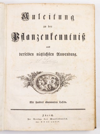 Anleitung zu der Pflanzenkenntniss und derselben n&uuml;tzlichen Anwendung. Mit hundert illuminirten Talfen