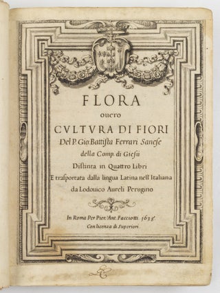 Flora overo cultura di fiori Del P. Gio: Battista Ferrari Sanese della Comp. di Gies&ugrave; Distinta in Quattro Libri E trasportata dalla lingua Latina nell&rsquo; Italiana da Lodovico Aureli Perugino