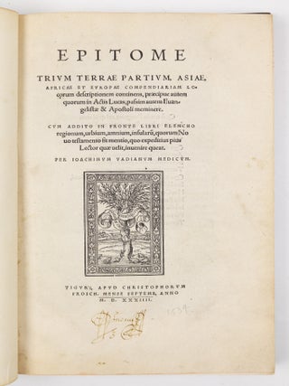 Epitome trium terr&aelig; partium Asi&aelig;, Afric&aelig; et Europ&aelig; compendiariam locorum descriptionem continens, pr&aelig;cipue autem quorum in Actis Lucas, passim autem Evangelist&aelig; & Apostoli meminere. Cum addito in fronte libri elencho regionum, urbium, amnium, insularu, quorum No uo testamento fit mentio, quo expeditius pius Lector qu&aelig; velit, inuenire queat. Per Ioachimum Vadianum Medicum.