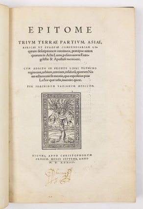 Epitome trium terræ partium Asiæ, Africæ et Europæ compendiariam locorum descriptionem continens, præcipue autem quorum in Actis Lucas, passim autem Evangelistæ & Apostoli meminere. Cum addito in fronte libri elencho regionum, urbium, amnium, insularu, quorum No uo testamento fit mentio, quo expeditius pius Lector quæ velit, inuenire queat. Per Ioachimum Vadianum Medicum.