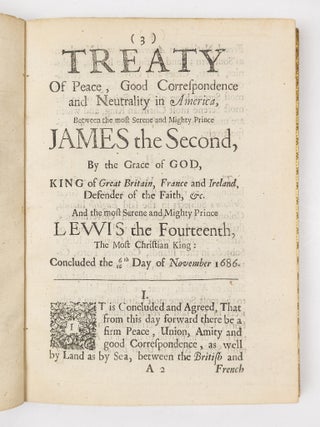 Treaty of peace, Good Correspondence & Neutrality in America, Between the most Serene and Mighty Prince James II. By the Grace of God, King of Great Britain, France and Ireland, Defender of the faith, &c. And the most Serene and Mighty Prince Lewis XIV. The Most Christian King: Concluded the 6/16th Day of Novemb. 1686. Published by His Majesties Command