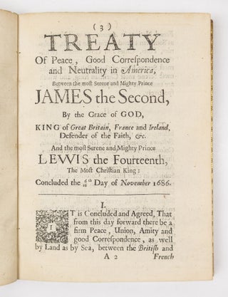 Treaty of peace, Good Correspondence & Neutrality in America, Between the most Serene and Mighty Prince James II. By the Grace of God, King of Great Britain, France and Ireland, Defender of the faith, &c. And the most Serene and Mighty Prince Lewis XIV. The Most Christian King: Concluded the 6/16th Day of Novemb. 1686. Published by His Majesties Command