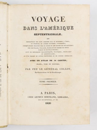 Voyage dans l&rsquo;Am&eacute;rique septentrionale, ou description des pays arros&eacute;s par le Mississipi, l&rsquo;Ohio, le Missouri et autres rivi&egrave;res affluentes; observations exactes sur le cours et les sondes de ces rivi&egrave;res; sur les villes, villages, hameaux et fermes de cette partie du nouveau-monde; suivi de remarques philosophiques, politiques, militaires et commerciales; et d&rsquo;un projet de lignes fronti&egrave;res et de limites g&eacute;n&eacute;rales. Avec un atlas de 36 cartes, plans, vues et figures. Par feu le G&eacute;n&eacute;ral Collot, Ex-Gouverneur de la Guadeloupe. Tome premier [- second]