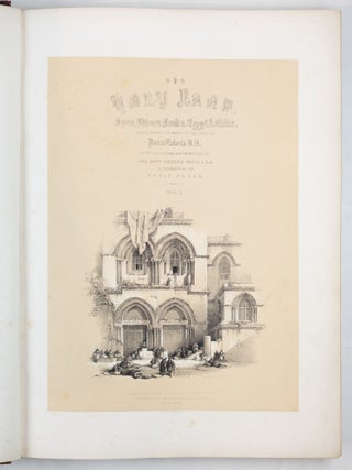 The Holy Land, Syria, Idumea, Arabia, Egypt, & Numibia. From drawings made on the spot by David Roberts, R.A. with historical descriptions by the Revd George Croly, L.L.D. Lithographed by Louis Haghe Vol I [-2, -3, -I.,-V].