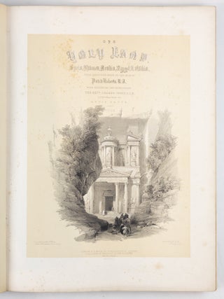 The Holy Land, Syria, Idumea, Arabia, Egypt, & Numibia. From drawings made on the spot by David Roberts, R.A. with historical descriptions by the Revd George Croly, L.L.D. Lithographed by Louis Haghe Vol I [-2, -3, -I.,-V].