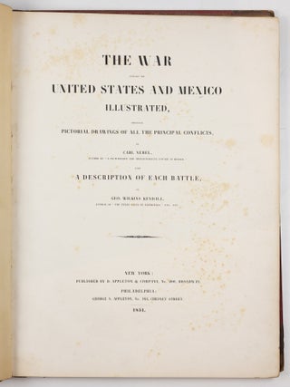 The war between the United States and Mexico illustrated, embracing pictoral drawings of all the principal conflicts, by Carl Nebel, author of &ldquo;A picturesque and archaeological voyage in Mexico,&rdquo; with a descripion of each battle, by Geo. Wilkins Kendall, author of &ldquo;The Texan Santa F&eacute; Expedition,&rdquo; etc., etc.