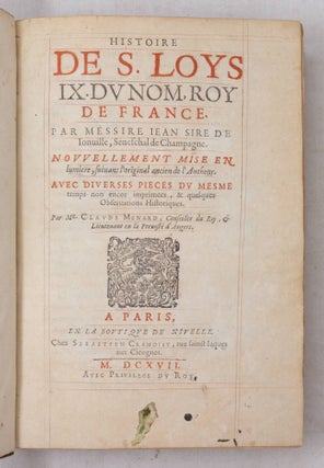 Histoire de S. Loys IX. du nom, roy de France. Par Messire Iean Sire de Ionuille, Seneschal de Champagne. Nouvellement mise en lumiere, suiuant l'original ancien de l'Autheur. Avec diverses pieces du mesme temps non encor imprimees, & quelques Obseruations Historiques. Par Me. Claude Menard, Conseiller du Roy, & Lieutenant en la Preuosté d'Angers. BOUND WITH Sancti Ludovici Francorum regis, vita, conversatio, et miracula. Per F. Gaufridum de Bello-loco Confessorem, & F. Guillelmum Carnotensem Capellanum eius, Ordinis Prædicatorum. Item Bonifacii Papae VIII. Sermones duo in Canonizatione, Bulla Canonizationis, & Indulgentia in translatione corporis ipsius. Omnia nunc primum ex ms. codd. edita, studio & curâ Claudii Menardi. . .