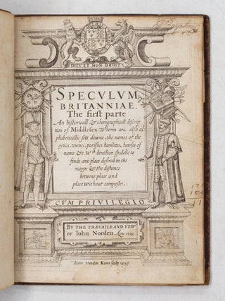 Speculum Britanniae. The first parte An historicall, & chorographicall discription of Middlesex. Wherein are also alphabeticallie set downe, the names of the cyties, townes, parishes hamletes, howses of name &c. W.th direction spedelie to finde anie place desired in the mappe & the distance betwene place and place without compa&szlig;es. By the travaile and vew of Iohn Norden