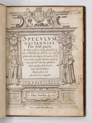 Speculum Britanniae. The first parte An historicall, & chorographicall discription of Middlesex. Wherein are also alphabeticallie set downe, the names of the cyties, townes, parishes hamletes, howses of name &c. W.th direction spedelie to finde anie place desired in the mappe & the distance betwene place and place without compaßes. By the travaile and vew of Iohn Norden