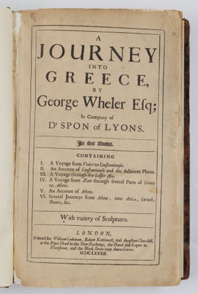 A Journey into Greece, by George Wheler Esq; In Company of Dr Spon of Lyons. In Six Books. Containing I. A Voyage from Venice to Constantinople. II. An Account of Constantinople and the Adjacent Places. III. A Voyage through the Lesser Asia. IV. A Voyage from Zant through several Parts of Greece to Athens. V. An Account of Athens. VI. Several Journeys from Athens, into Attica, Corinth, Boeotia, &c. With variety of Sculptures. BOUND WITH The history of the city and state of Geneva, From its First Foundation to this present Time. Faithfully Collected from several Manuscripts of Jacobus Gothofredus, Monsieur Chorier, and Others. By Isaac Spon, doctor of physick, and one of the fellows of the colledge of Lyons. . .