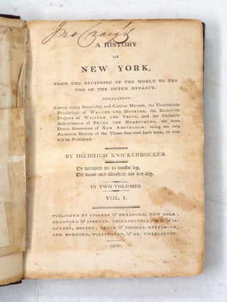 A history of New York, from the beginning of the world to the end of the Dutch dynasty. Containing Among many Surprising and Curious Matters, the Unutterable Ponderings of Walter the Doubter, the Disastrous Projects of William the Testy, and the Chivalric Achievements of Peter the Headstrong, the three Dutch Governors of New Amsterdam, being the only Authentic History of the Times that ever hath been, or ever will be Published. By Diedrich Knickerbocker