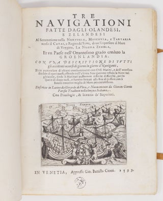 Tre Navigationi fatte dagli Olandesi, e Zelandesi Al Settentrione nella Norvegia, Moscovia, e Tartaria verso il Catai, e Regno de' Sini, dove scopersero il Mare di Veygatz, La Nuova Zembla, Et un Paese nell' Ottantesimo grado creduto la Groenlandia. Con una descrittione di tutti gli accidenti occorsi di giorno in giorno à' Naviganti, Et in particolare di alcuni combattimenti con Orsi Marini, e dell' eccesivo freddo di quei paesi, essendo nell'ultima Navigatione restata la Nave nel ghiaccio, onde li Marinari passorono infinite difficoltà, per lo spatio di diece mesi, e furono forzati alla fine di passare con li Batelli trecento miglia di Mare pericolosissimo. Descritte in Latino da Gerardo di Vera, e Nuovamente da Giovan Giunio Parisio. . .