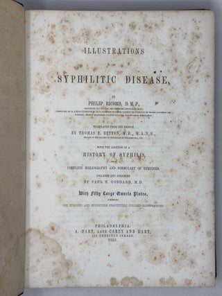 Illustrations of syphilitic disease. . . with the addition of a history of syphilis, and a complete bibliography and formulary of remedies. . . With Fifty Large Quarto Plates comprising one hundred and seventeen beautifully colored illustrations