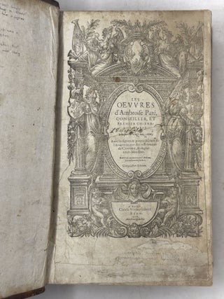Les oeuvres d'Ambroise Paré, conseiller, et premier chirurgien du roy Divisees en vingt neuf livres, Avec les figures & portraicts, tant de l’Anatomie, que des instruments de Chirurgie, & de plusieurs Monstres. Reveuës & augmentees par l'Autheur, peu auparavant son decez Cinquiesme Edition