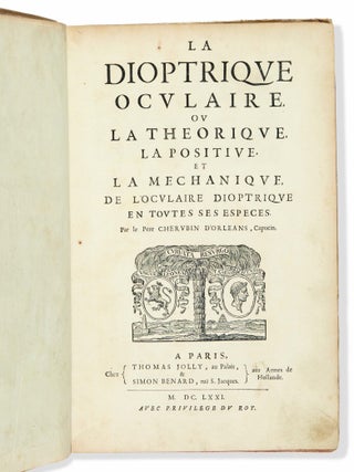 La Dioptrique oculaire, ou la theorique, la positive, et la mechanique, de l'oculaire dioptrique en toutes ses especes. Par le Pere Cherubin d'Orleans, Capucin