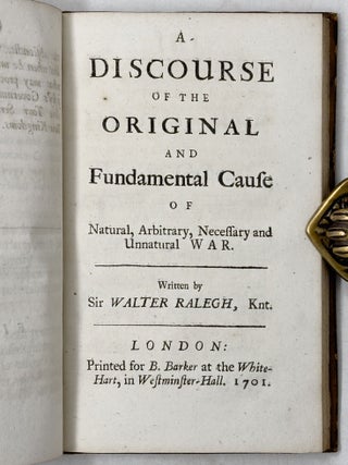 Three discourses of Sr. Walter Ralegh. I. Of a War with Spain, and our Protecting the Netherlands. Written by the Command of King James I. in the First Year of his Reign, 1602. II. Of the Original, and Fundamental Cause of Natural, Arbitrary, and Civil War. III. Of Ecclesiastical Power. Published by Phillip Ralegh, Esq; his only Grandson