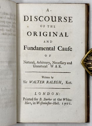 Three discourses of Sr. Walter Ralegh. I. Of a War with Spain, and our Protecting the Netherlands. Written by the Command of King James I. in the First Year of his Reign, 1602. II. Of the Original, and Fundamental Cause of Natural, Arbitrary, and Civil War. III. Of Ecclesiastical Power. Published by Phillip Ralegh, Esq; his only Grandson