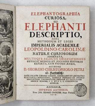 Elephantographia curiosa, seu elephanti descriptio, juxta methodum et leges Imperialis Academiæ Leopoldino-Carolinæ naturæ curiosorum adornata, multisqve selectis observationibus physicis, medicis et jucundis historiis referta, cum figuris æneis